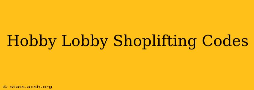 Hobby Lobby Shoplifting Codes