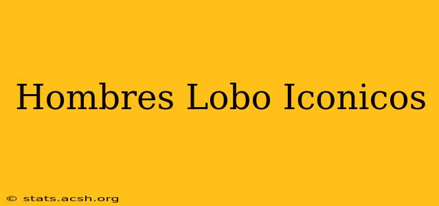 Hombres Lobo Iconicos