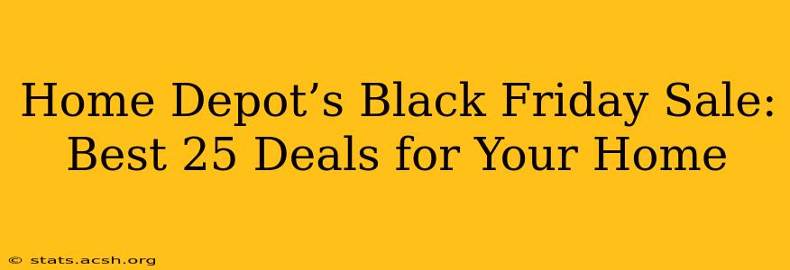 Home Depot’s Black Friday Sale: Best 25 Deals for Your Home