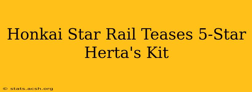 Honkai Star Rail Teases 5-Star Herta's Kit