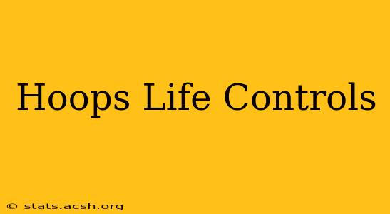 Hoops Life Controls