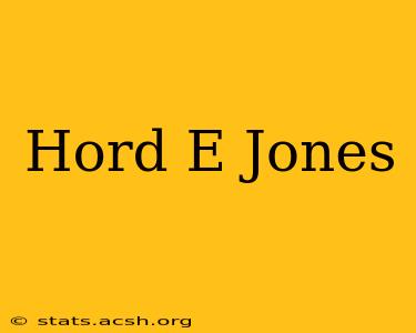 Hord E Jones