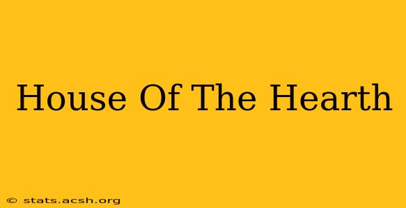 House Of The Hearth