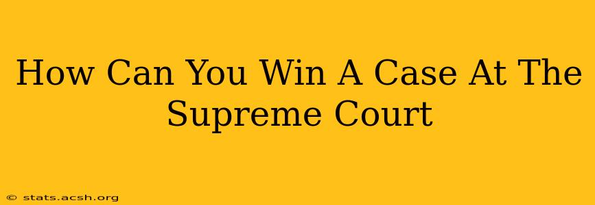 How Can You Win A Case At The Supreme Court