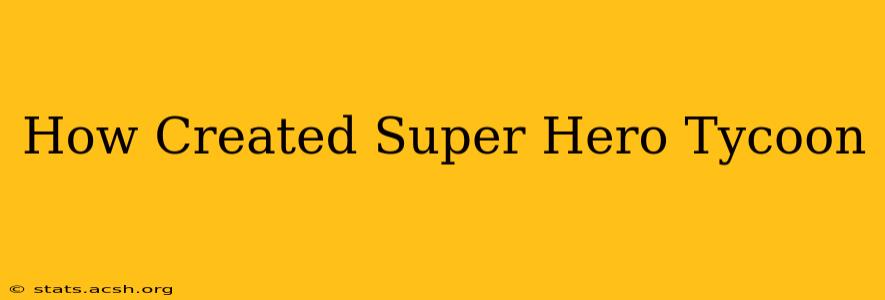 How Created Super Hero Tycoon