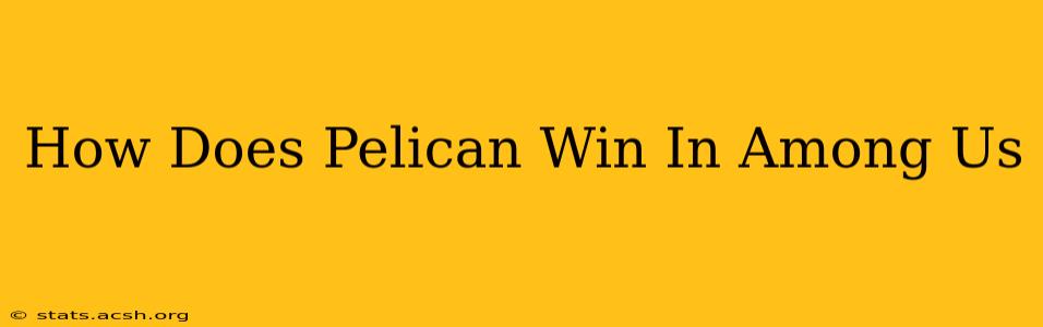 How Does Pelican Win In Among Us