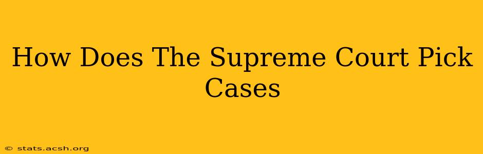 How Does The Supreme Court Pick Cases