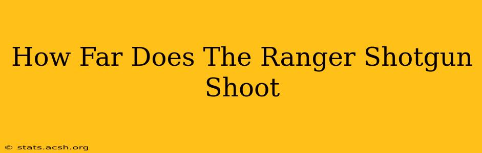 How Far Does The Ranger Shotgun Shoot