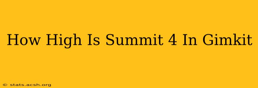 How High Is Summit 4 In Gimkit