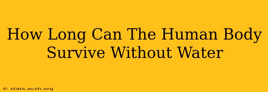 How Long Can The Human Body Survive Without Water