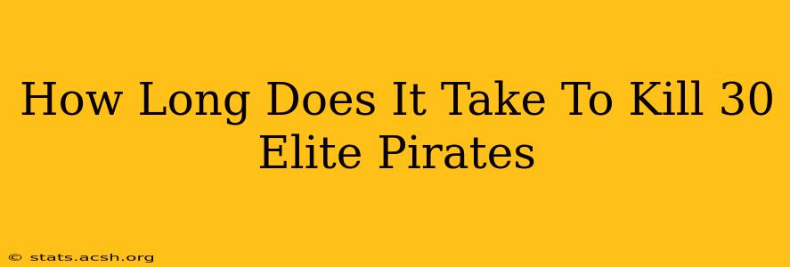 How Long Does It Take To Kill 30 Elite Pirates