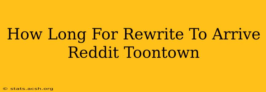 How Long For Rewrite To Arrive Reddit Toontown