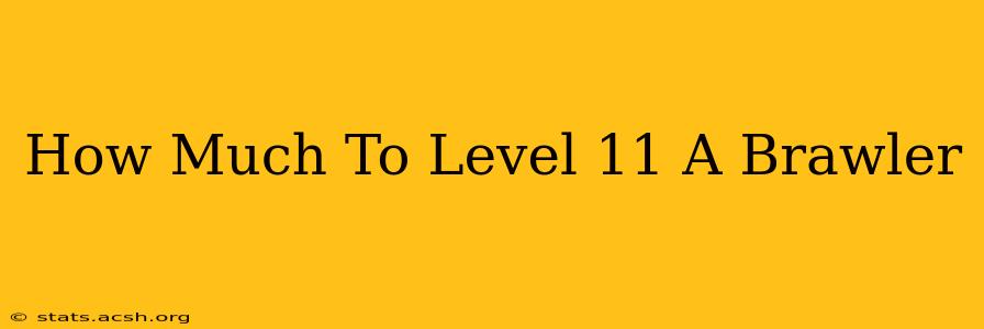 How Much To Level 11 A Brawler