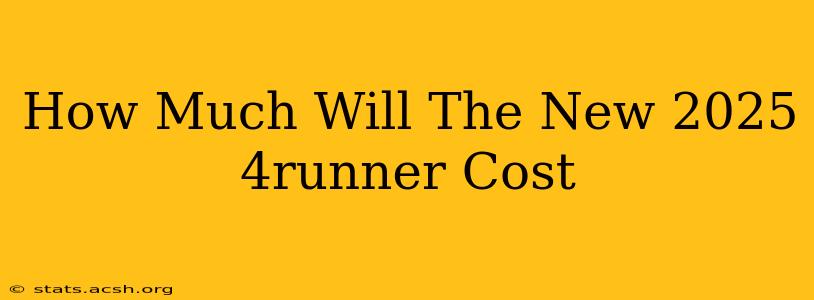 How Much Will The New 2025 4runner Cost