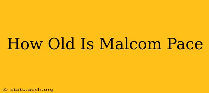 How Old Is Malcom Pace