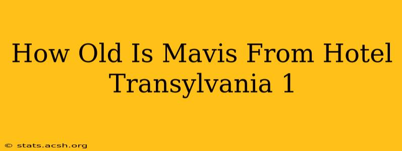 How Old Is Mavis From Hotel Transylvania 1