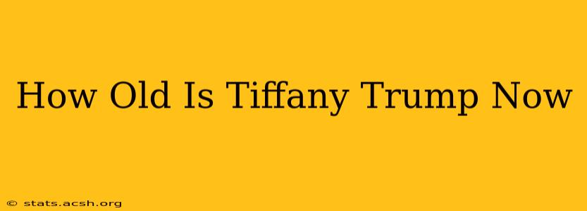 How Old Is Tiffany Trump Now