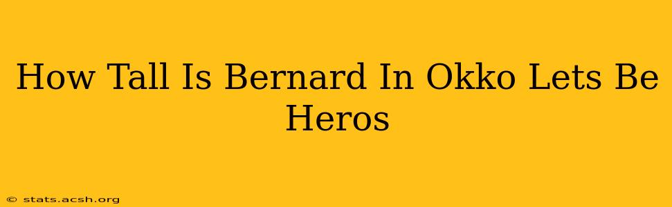 How Tall Is Bernard In Okko Lets Be Heros