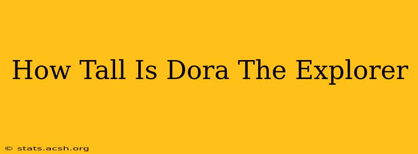 How Tall Is Dora The Explorer