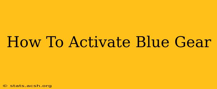 How To Activate Blue Gear