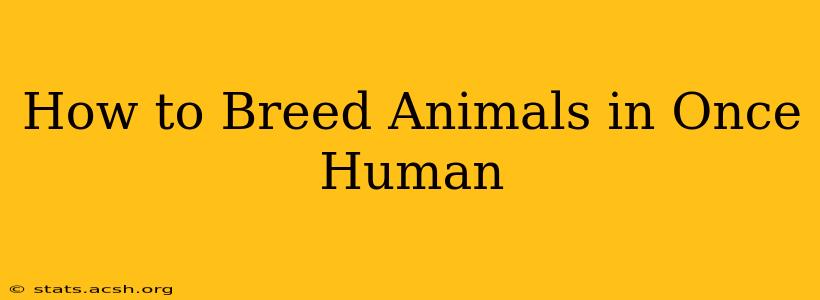 How to Breed Animals in Once Human