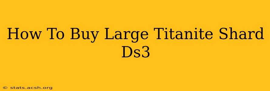 How To Buy Large Titanite Shard Ds3