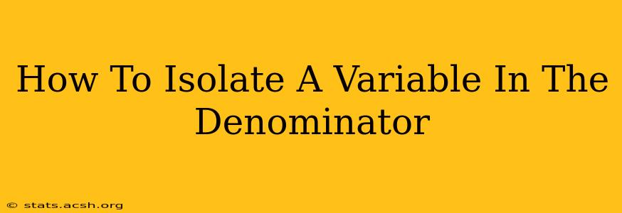 How To Isolate A Variable In The Denominator