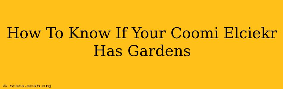 How To Know If Your Coomi Elciekr Has Gardens