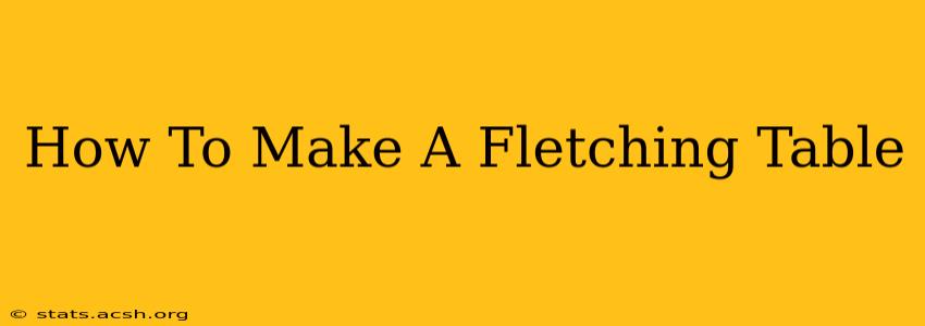 How To Make A Fletching Table