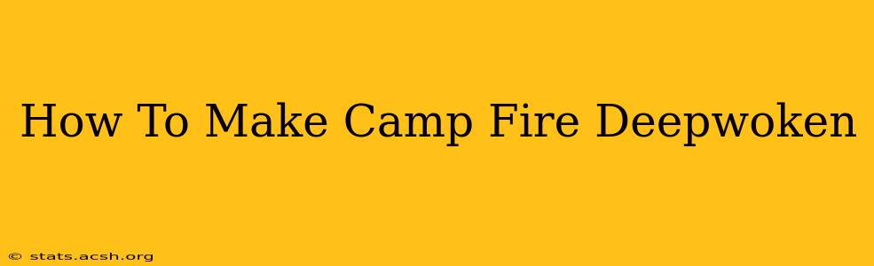 How To Make Camp Fire Deepwoken