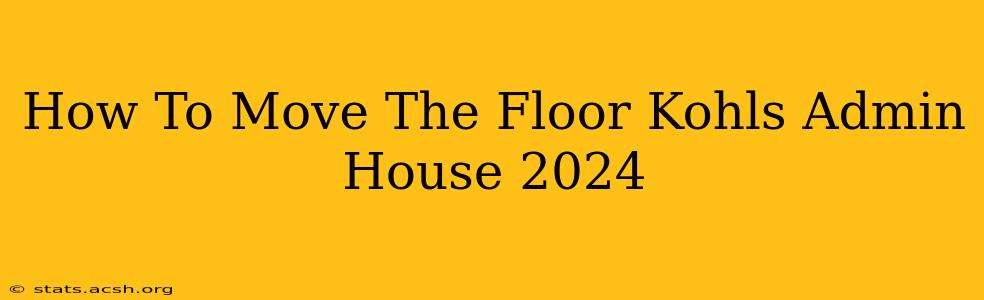 How To Move The Floor Kohls Admin House 2024