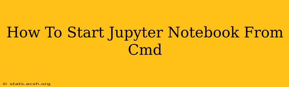 How To Start Jupyter Notebook From Cmd