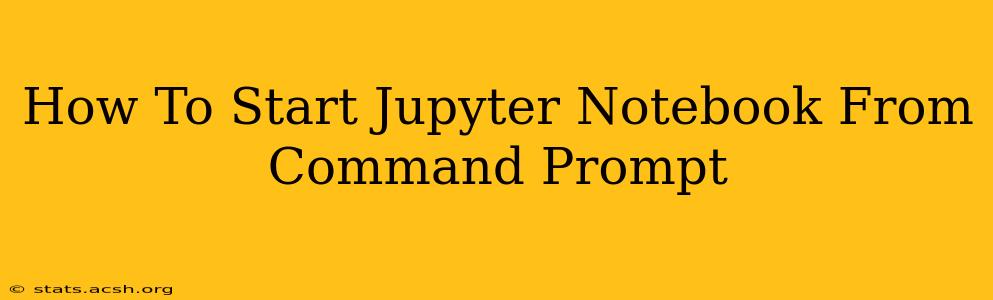 How To Start Jupyter Notebook From Command Prompt