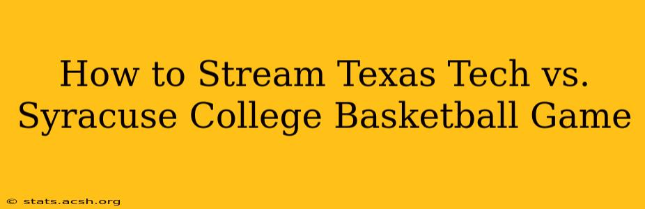 How to Stream Texas Tech vs. Syracuse College Basketball Game