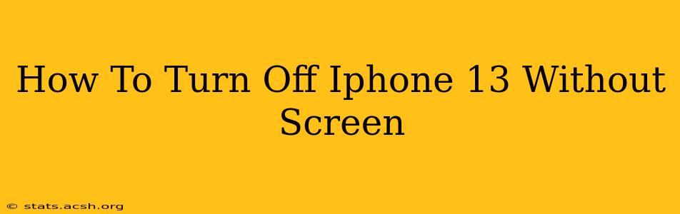 How To Turn Off Iphone 13 Without Screen