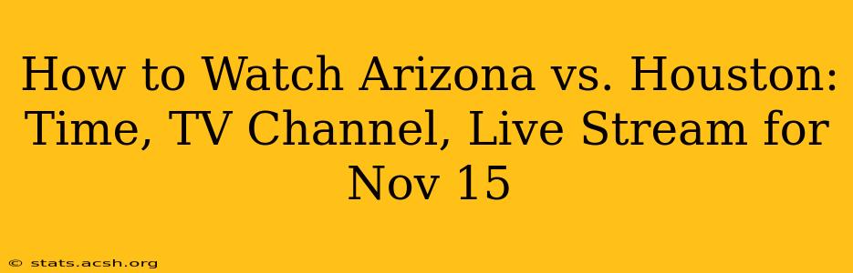 How to Watch Arizona vs. Houston: Time, TV Channel, Live Stream for Nov 15