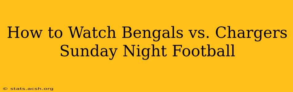 How to Watch Bengals vs. Chargers Sunday Night Football