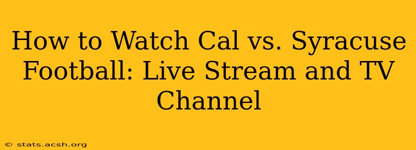 How to Watch Cal vs. Syracuse Football: Live Stream and TV Channel