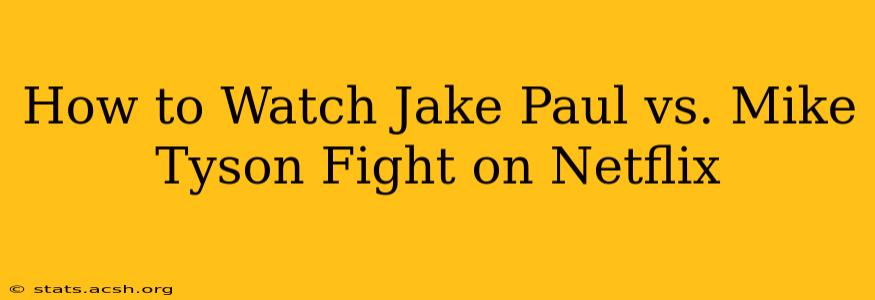 How to Watch Jake Paul vs. Mike Tyson Fight on Netflix