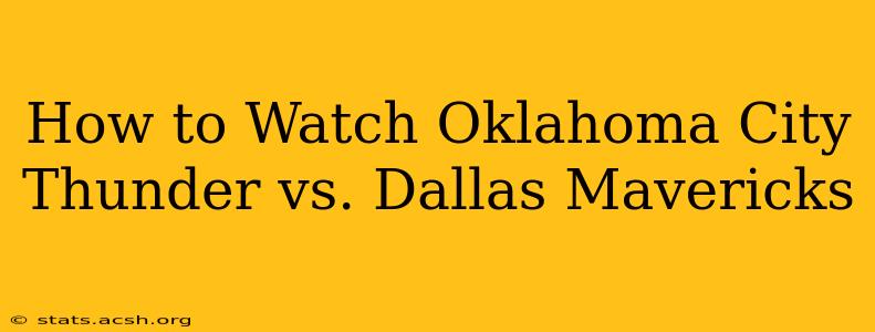 How to Watch Oklahoma City Thunder vs. Dallas Mavericks