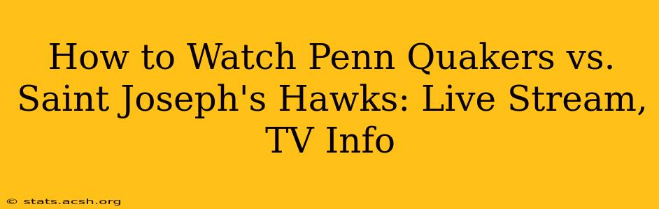 How to Watch Penn Quakers vs. Saint Joseph's Hawks: Live Stream, TV Info