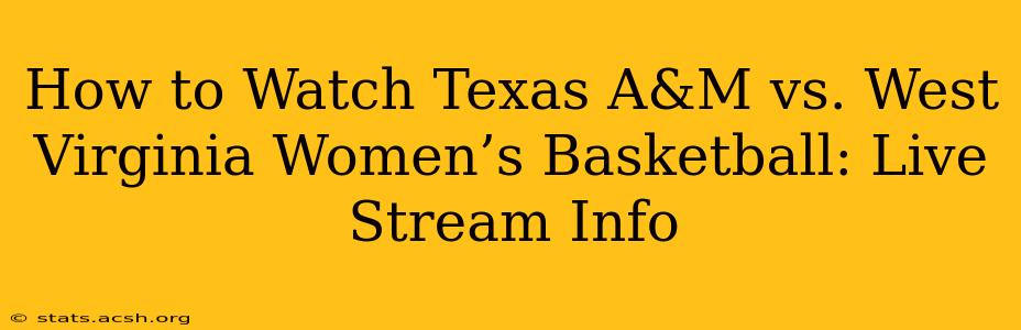 How to Watch Texas A&M vs. West Virginia Women’s Basketball: Live Stream Info