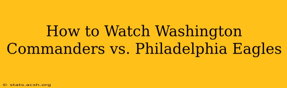 How to Watch Washington Commanders vs. Philadelphia Eagles