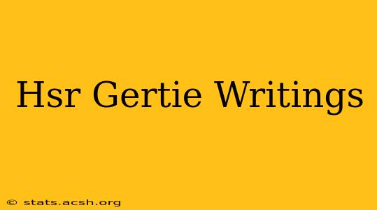 Hsr Gertie Writings