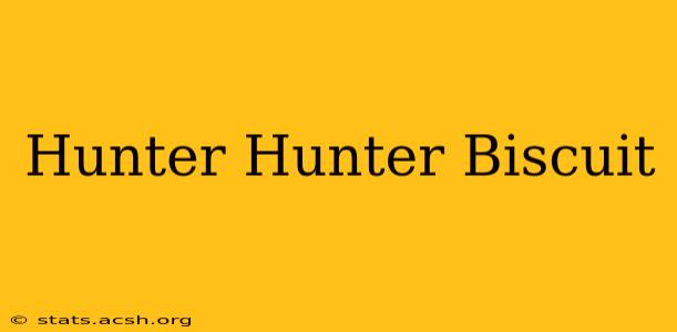 Hunter Hunter Biscuit