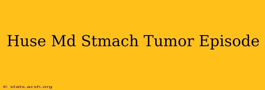 Huse Md Stmach Tumor Episode