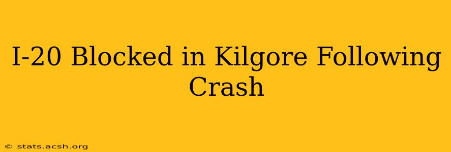 I-20 Blocked in Kilgore Following Crash