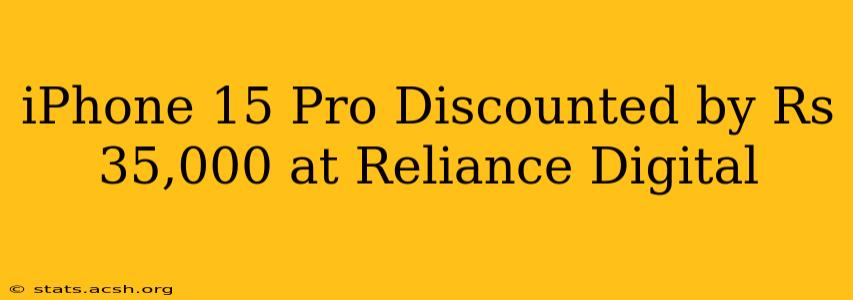 iPhone 15 Pro Discounted by Rs 35,000 at Reliance Digital