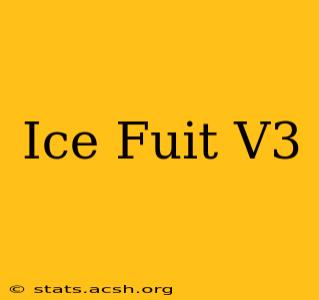 Ice Fuit V3