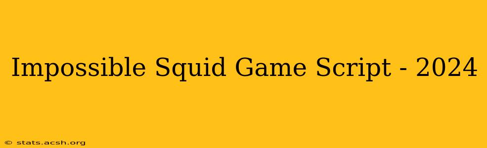 Impossible Squid Game Script - 2024